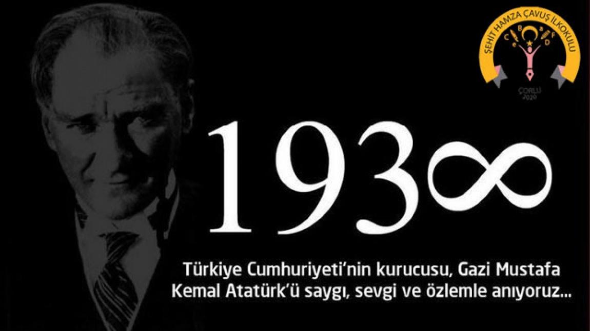 Türkiye Cumhuriyeti'nin kurucusu Gazi Mustafa Kemal ATATÜRK'ü saygı,sevgi ve özlemle anıyoruz...